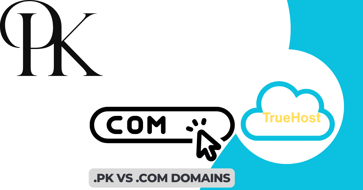 shows a graphic with pk and .com, truehost logo and the title .pk vs .com domains
