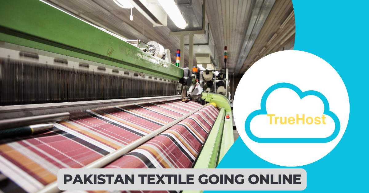 the truehost logo, a textile factory and the title pakistan textile going online